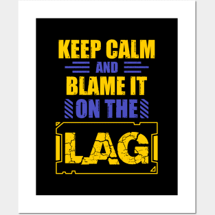 Keep Calm And Blame It On The Lag Posters and Art